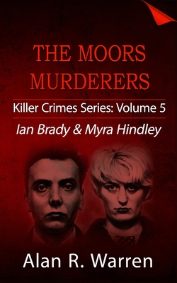 Moors Murders: Ian Brady & Myra Hindley - Warren, Alan R