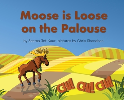 Moose is Loose on the Palouse - Jot Kaur, Seema