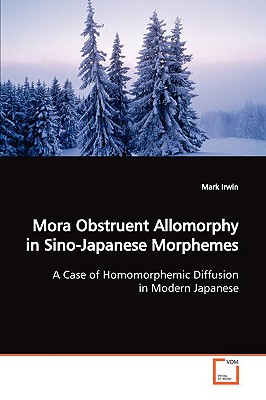 Mora Obstruent Allomorphy in Sino-Japanese Morphemes - Irwin, Mark