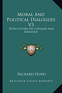 Moral And Political Dialogues V3: With Letters On Chivalry And Romance