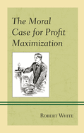 Moral Case for Profit Maximization