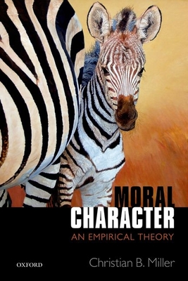 Moral Character: An Empirical Theory - Miller, Christian B.