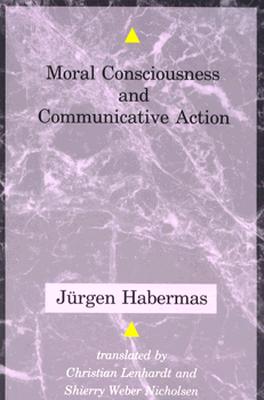 Moral Consciousness and Communicative Action - Habermas, Jrgen, and Lenhardt, Christian (Translated by)