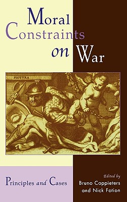 Moral Constraints on War: Principles and Cases - Coppieters, Bruno (Editor), and Fotion, Nick (Editor), and Apressyan, Ruben (Contributions by)
