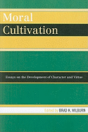 Moral Cultivation: Essays on the Development of Character and Virtue