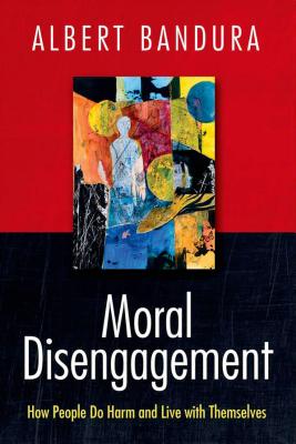 Moral Disengagement: How People Do Harm and Live with Themselves - Bandura, Albert