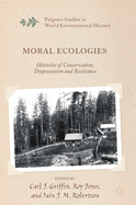Moral Ecologies: Histories of Conservation, Dispossession and Resistance