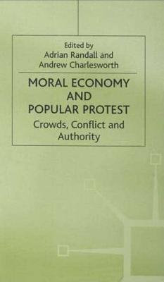 Moral Economy and Popular Protest: Crowds, Conflict and Authority - Randall, Adrian (Editor), and Charlesworth, Andrew (Editor)