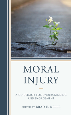Moral Injury: A Guidebook for Understanding and Engagement - Kelle, Brad E (Contributions by), and McDonald, Joseph (Contributions by)