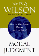 Moral Judgement: Does the Abuse Excuse Threaten Our Legal System? - Wilson, James Q