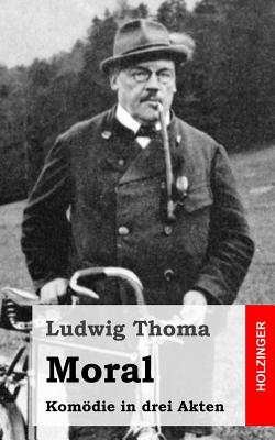 Moral: Komodie in Drei Akten - Thoma, Ludwig