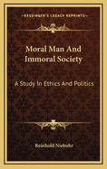 Moral Man And Immoral Society: A Study In Ethics And Politics
