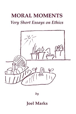 Moral Moments: Very Short Essays on Ethics - Marks, Joel