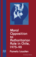 Moral Opposition to Authoritarian Rule in Chile, 1973-90