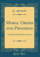 Moral Order and Progress: An Analysis of Ethical Conceptions (Classic Reprint)