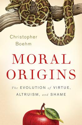 Moral Origins: The Evolution of Virtue, Altruism, and Shame - Boehm, Christopher