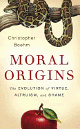 Moral Origins: The Evolution of Virtue, Altruism, and Shame