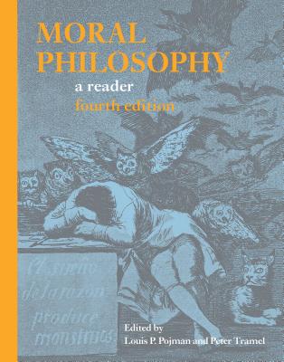 Moral Philosophy: A Reader - Pojman, Louis P, Dr. (Editor), and Tramel, Peter (Editor)