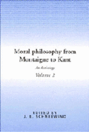 Moral Philosophy from Montaigne to Kant: Volume 2: An Anthology