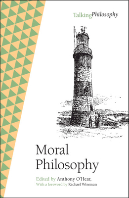 Moral Philosophy - O'Hear, Anthony (Editor), and Wiseman, Rachael (Foreword by)