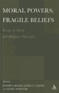 Moral Powers, Fragile Beliefs: Essays in Moral and Religious Philosophy