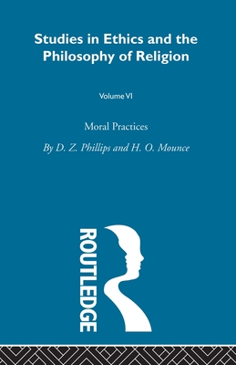 Moral Practices Vol 6 - Phillips, D. Z., and Mounce, H. O.