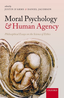 Moral Psychology and Human Agency: Philosophical Essays on the Science of Ethics - D'Arms, Justin (Editor), and Jacobson, Daniel (Editor)