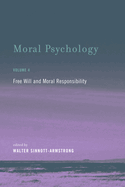 Moral Psychology, Volume 4: Free Will and Moral Responsibility