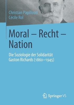 Moral - Recht - Nation: Die Soziologie Der Solidarit?t Gaston Richards (1860-1945) - Papilloud, Christian, and Rol, C?cile