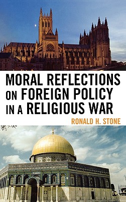 Moral Reflections on Foreign Policy in a Religious War - Stone, Ronald H