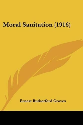 Moral Sanitation (1916) - Groves, Ernest Rutherford