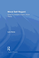 Moral Self-Regard: Duties to Oneself in Kant's Moral Theory