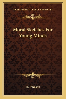 Moral Sketches For Young Minds - Johnson, R, MB, Bs