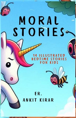 Moral Stories: 14 Illustrated Bedtime Stories for Kids - Kirar, Ankit