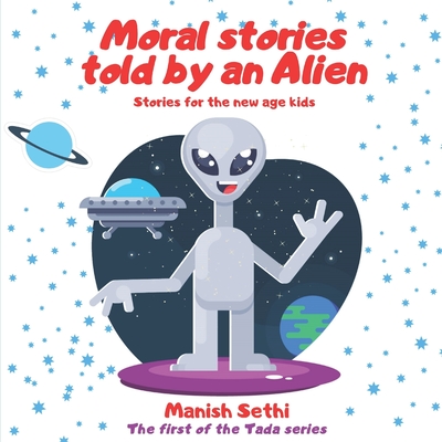 Moral Stories told by an Alien: Stories for the new age kids - The first of the Tada series - Sethi, Manish