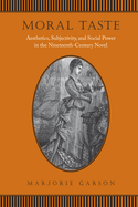 Moral Taste: Aesthetics, Subjectivity, and Social Power in the Nineteenth-Century Novel