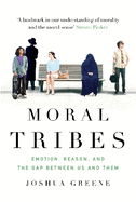 Moral Tribes: Emotion, Reason and the Gap Between Us and Them