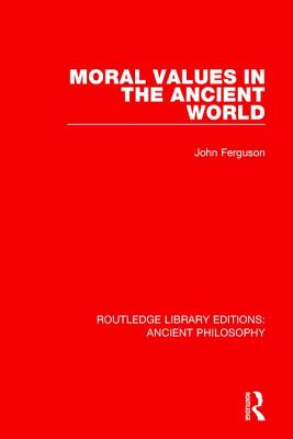 Moral Values in the Ancient World - Ferguson, John