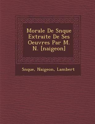 Morale de S N Que Extraite de Ses Oeuvres Par M. N. [Naigeon] - Naigeon, and Lambert, and S N Que (Creator)