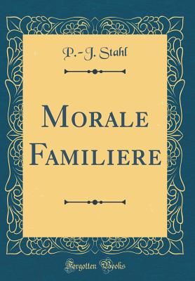 Morale Familiere (Classic Reprint) - Stahl, P -J