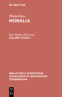 Moralia: Volume V/Fasc 1 - Plutarchus, and Hubert, Kurt (Editor), and Pohlenz, Max (Editor)