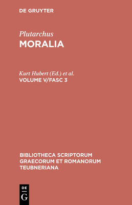 Moralia: Volume V/Fasc 3 - Plutarchus, and Hubert, Kurt (Editor), and Pohlenz, Max (Editor)