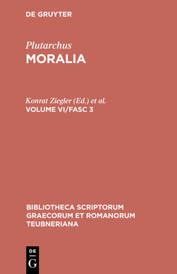 Moralia: Volume VI/Fasc 3 - Plutarchus, and Ziegler, Konrat (Editor), and Pohlenz, Max (Editor)