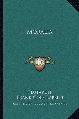 Moralia - Plutarch, and Babbitt, Frank Cole (Translated by)