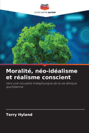 Moralit?, n?o-id?alisme et r?alisme conscient