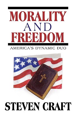 Morality and Freedom: America's Dynamic Duo - Craft, Steven