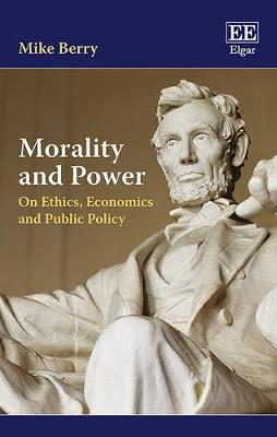 Morality and Power: On Ethics, Economics and Public Policy - Berry, Mike