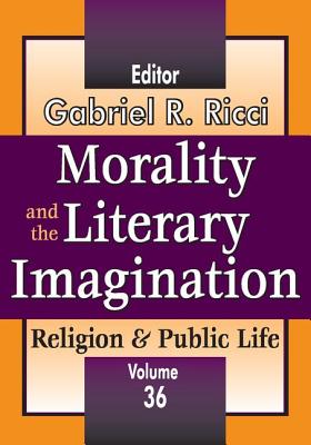 Morality and the Literary Imagination: Volume 36, Religion and Public Life - Ricci, Gabriel R