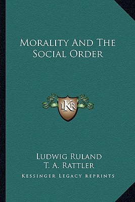 Morality And The Social Order - Ruland, Ludwig, and Rattler, T A (Translated by), and Thompson, Newton (Editor)