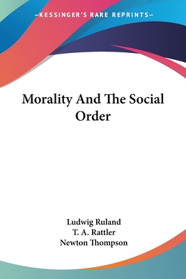 Morality And The Social Order - Ruland, Ludwig, and Rattler, T A (Translated by), and Thompson, Newton (Editor)